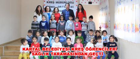 KARTAL BELEDİYESİ KREŞ ÖĞRENCİLERİ SAĞLIK TARAMASINDAN GEÇTİ