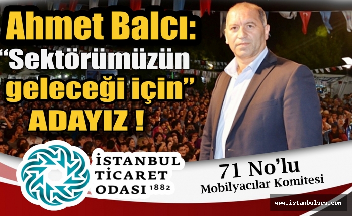 Ahmet Balcı: ‘Sektörümüzün geleceği için" Adayız