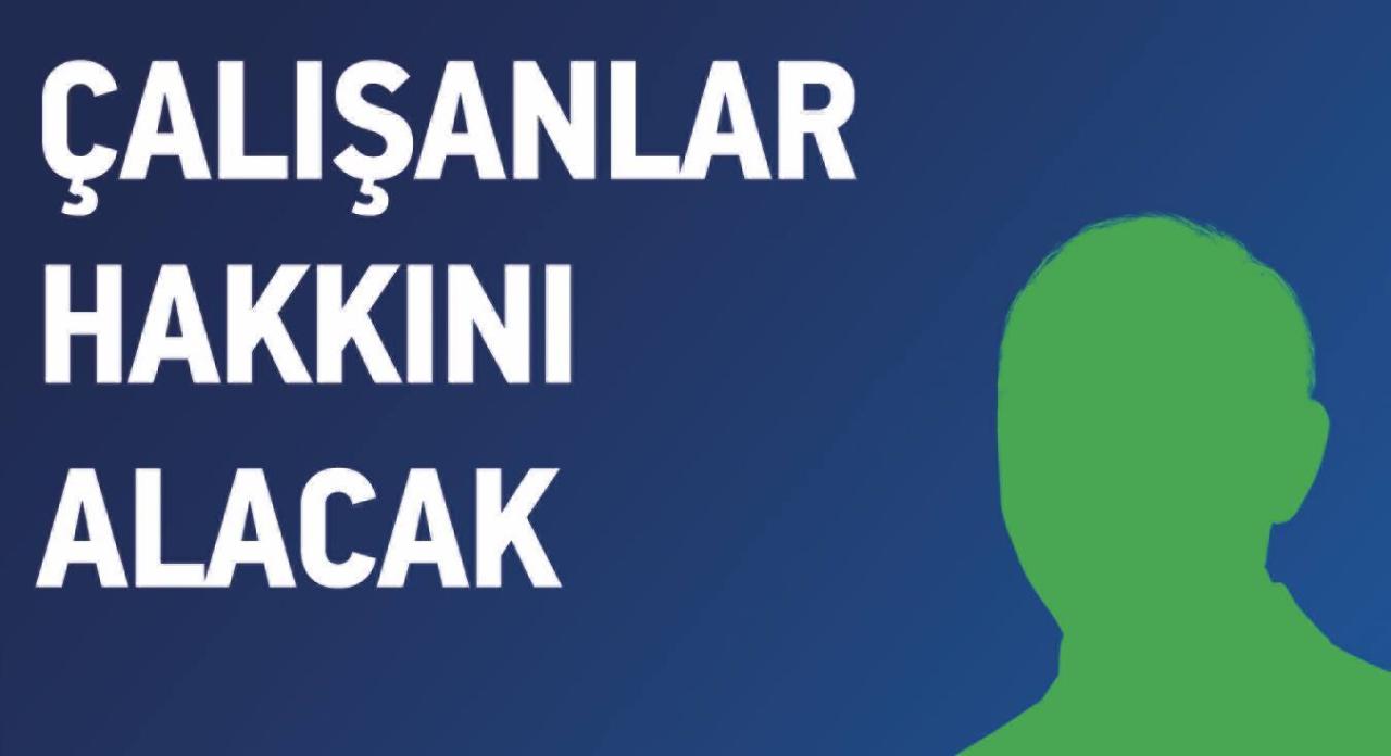 ÇALIŞANLAR HAKKINI ALACAK