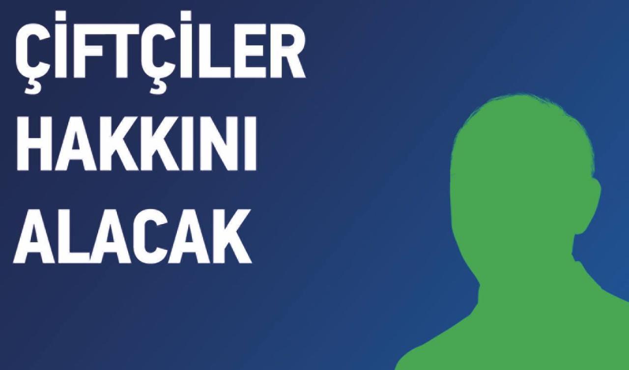 ÇİFTÇİLER HAKKINI ALACAK