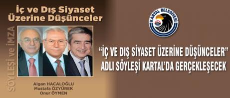 “İÇ VE DIŞ SİYASET ÜZERİNE DÜŞÜNCELER” ADLI SÖYLEŞİ KARTAL’DA GERÇEKLEŞECEK