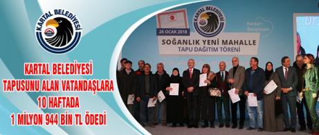 KARTAL BELEDİYESİ TAPUSUNU ALAN VATANDAŞLARA 10 HAFTADA 1 MİLYON 944 BİN TL ÖDEDİ