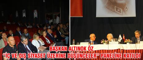 BAŞKAN ALTINOK ÖZ “İÇ VE DIŞ SİYASET ÜZERİNE DÜŞÜNCELER” PANELİNE KATILDI