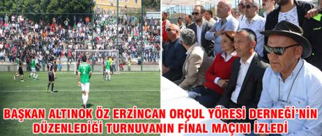 BAŞKAN ALTINOK ÖZ ERZİNCAN ORÇUL YÖRESİ DERNEĞİ’NİN DÜZENLEDİĞİ TURNUVANIN FİNAL MAÇINI İZLEDİ