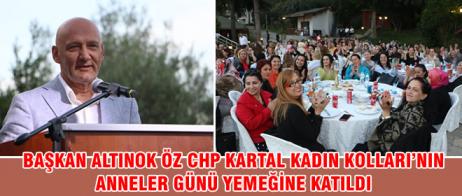 BAŞKAN ALTINOK ÖZ CHP KARTAL KADIN KOLLARI’NIN ANNELER GÜNÜ YEMEĞİNE KATILDI