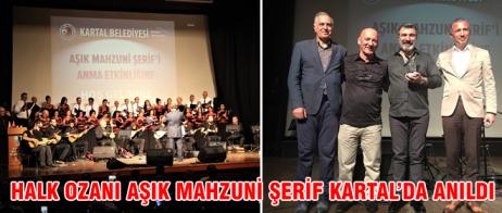 HALK OZANI AŞIK MAHZUNİ ŞERİF KARTAL’DA ANILDI