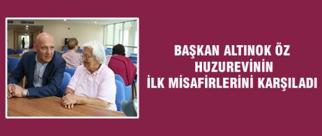 BAŞKAN ALTINOK ÖZ HUZUREVİNİN İLK MİSAFİRLERİNİ KARŞILADI