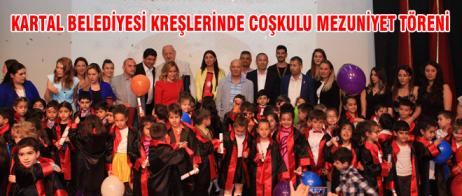 KARTAL BELEDİYESİ KREŞLERİNDE COŞKULU MEZUNİYET TÖRENİ