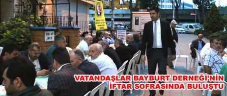 VATANDAŞLAR BAYBURT DERNEĞİ’NİN İFTAR SOFRASINDA BULUŞTU