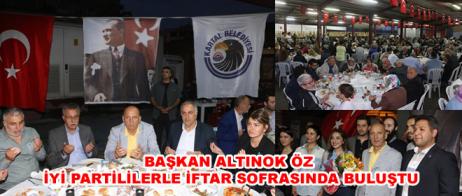 BAŞKAN ALTINOK ÖZ İYİ PARTİLİLERLE İFTAR SOFRASINDA BULUŞTU