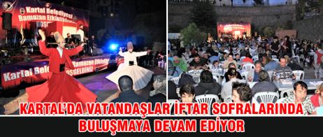 KARTAL’DA VATANDAŞLAR İFTAR SOFRALARINDA BULUŞMAYA DEVAM EDİYOR