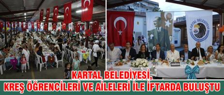 KARTAL BELEDİYESİ, KREŞ ÖĞRENCİLERİ VE AİLELERİ İLE İFTARDA BULUŞTU