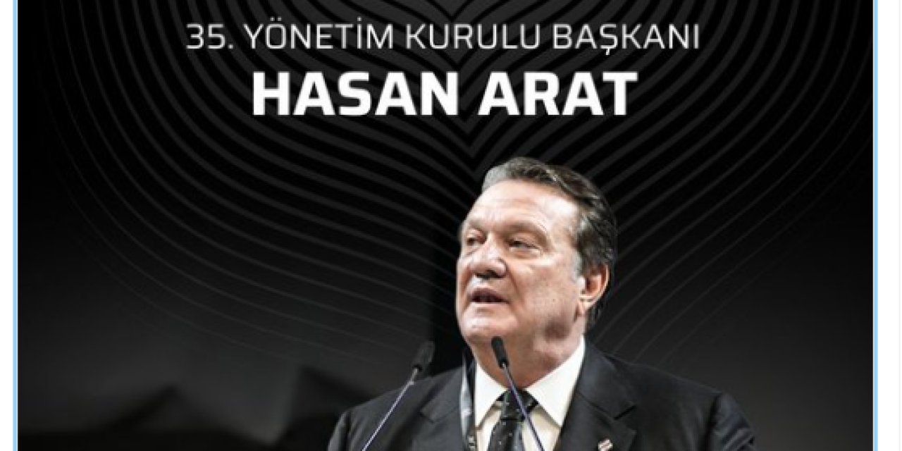 BEŞİKTAŞ’IN YENİ BAŞKANI HASAN ARAT OLDU