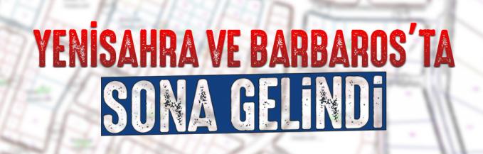 YENİSAHRA VE BARBAROS’TA SONA GELİNDİ