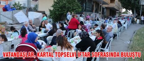 VATANDAŞLAR, KARTAL TOPSELVİ İFTAR SOFRASINDA BULUŞTU