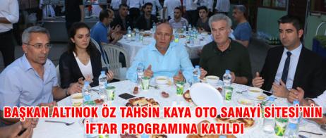 BAŞKAN ALTINOK ÖZ TAHSİN KAYA OTO SANAYİ SİTESİ’NİN İFTAR PROGRAMINA KATILDI