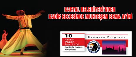 KARTAL BELEDİYESİ’NDEN KADİR GECESİNDE MUHTEŞEM SEMA AYİNİ