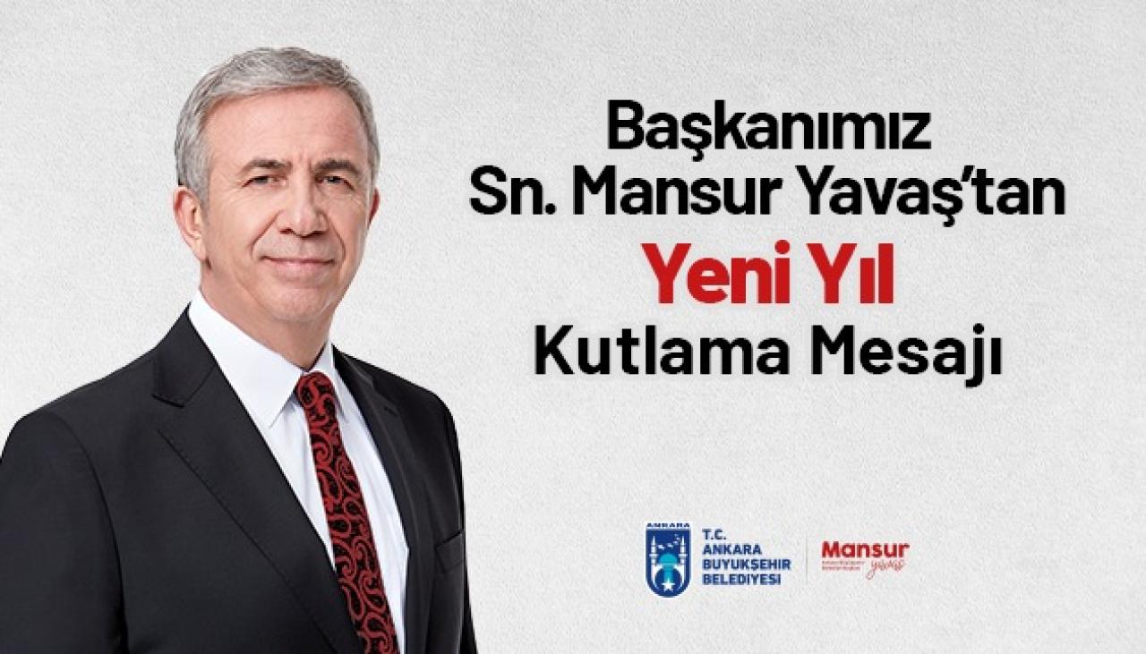 ANKARA BÜYÜKŞEHİR BELEDİYE BAŞKANI MANSUR YAVAŞ'IN YENİ YIL MESAJI