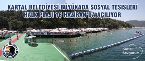 KARTAL BELEDİYESİ BÜYÜKADA SOSYAL TESİSLERİ HALK PLAJI 16 HAZİRAN’DA AÇILIYOR