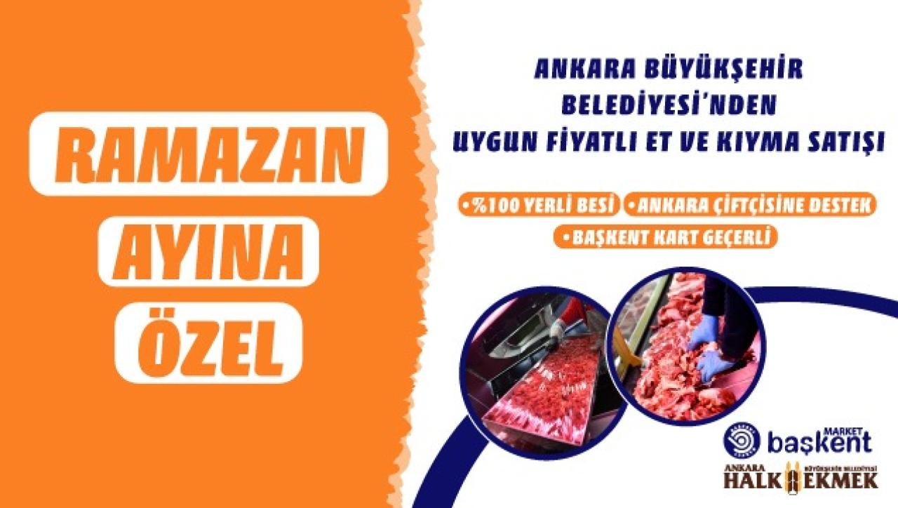 ANKARA BÜYÜKŞEHİRDEN RAMAZAN AYINA ÖZEL UYGUN FİYATLI ET VE KIYMA SATIŞI