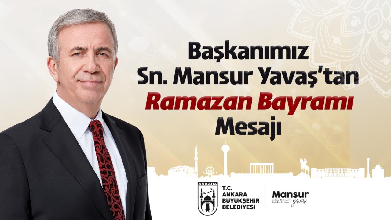 ANKARA BÜYÜKŞEHİR BELEDİYE BAŞKANI MANSUR YAVAŞ'IN RAMAZAN BAYRAMI MESAJI