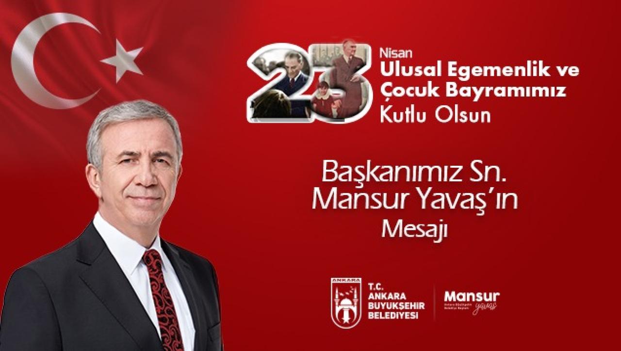 MANSUR YAVAŞ'IN 23 NİSAN ULUSAL EGEMENLİK VE ÇOCUK BAYRAMI KUTLAMA MESAJI