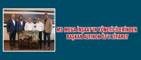 MS MEGA İNŞAAT‘IN YÖNETİCİLERİNDEN BAŞKAN ALTINOK ÖZ’E ZİYARET