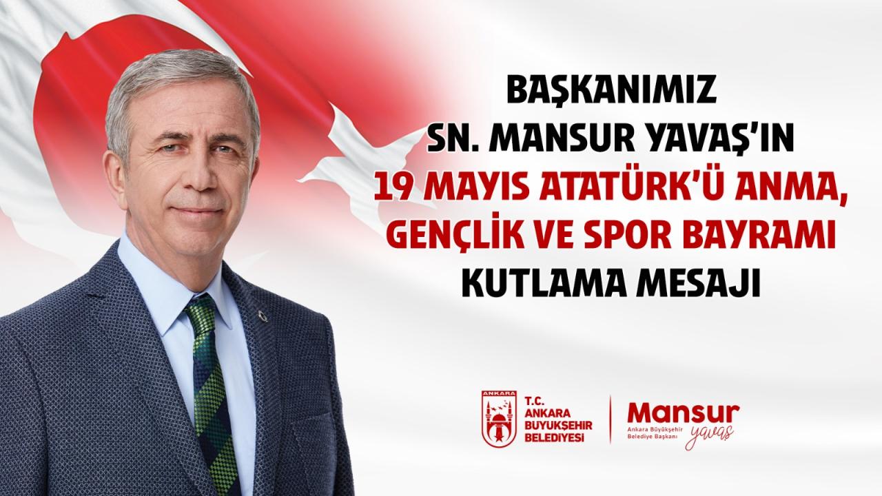 MANSUR YAVAŞ'IN 19 MAYIS ATATÜRK’Ü ANMA, GENÇLİK VE SPOR BAYRAMI KUTLAMA MESAJI