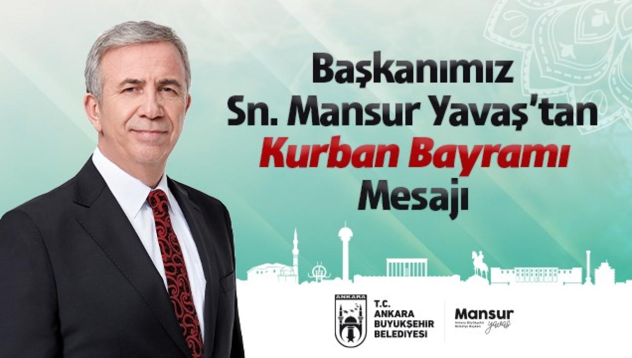 ANKARA BÜYÜKŞEHİR BELEDİYE BAŞKANI MANSUR YAVAŞ'IN KURBAN BAYRAMI MESAJI