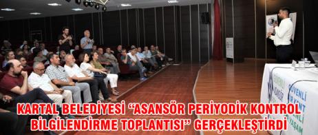 KARTAL BELEDİYESİ “ASANSÖR PERİYODİK KONTROL BİLGİLENDİRME TOPLANTISI” GERÇEKLEŞTİRDİ