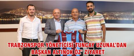 TRABZONSPOR YÖNETİCİSİ TUNCAY UZUNAL’DAN BAŞKAN ALTINOK ÖZ’ ZİYARET