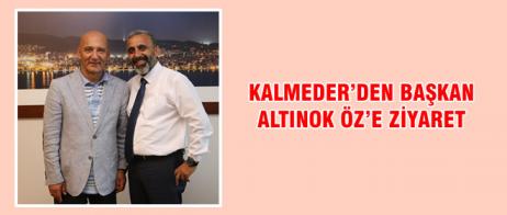 KALMEDER’DEN BAŞKAN ALTINOK ÖZ’E ZİYARET