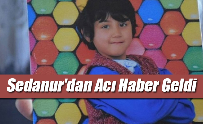 Kayıp Sedanur'dan Acı Haber Geldi