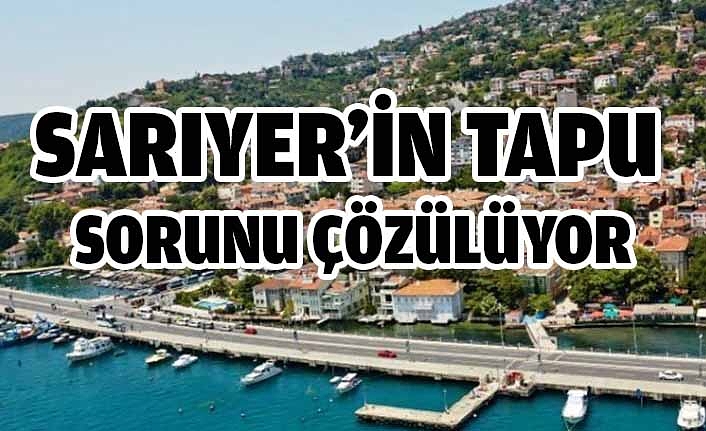 Sarıyer'in Sorununu 2981 çözecek