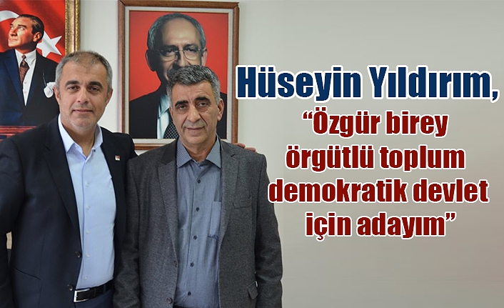 Hüseyin Yıldırım, “ Özgür toplum, özgür birey için adayım”