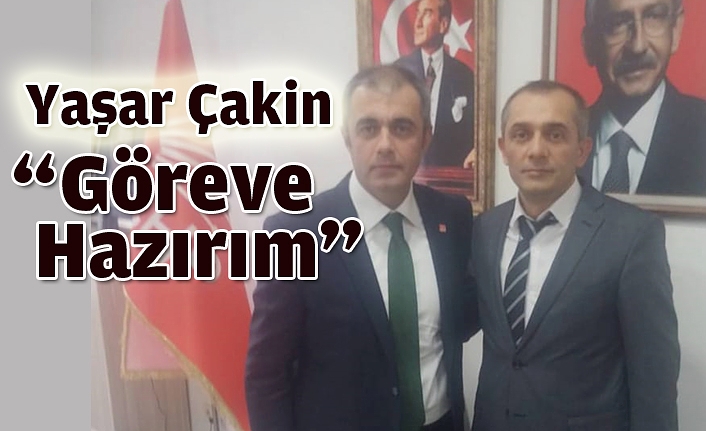 Yaşar Çakin, “Göreve Hazırım”