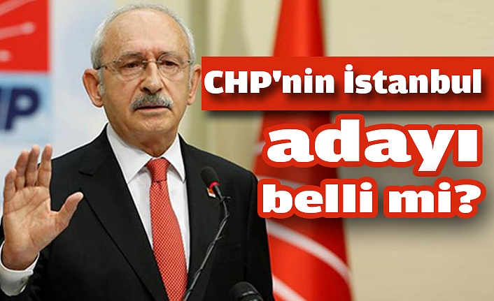 CHP'nin İstanbul Adayının o isim olması bekleniyor