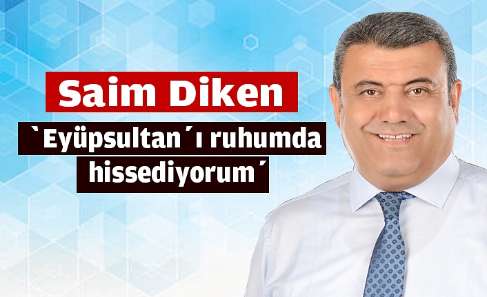 Saim Diken, ‘Eyüpsultan’ı ruhumda hissediyorum’