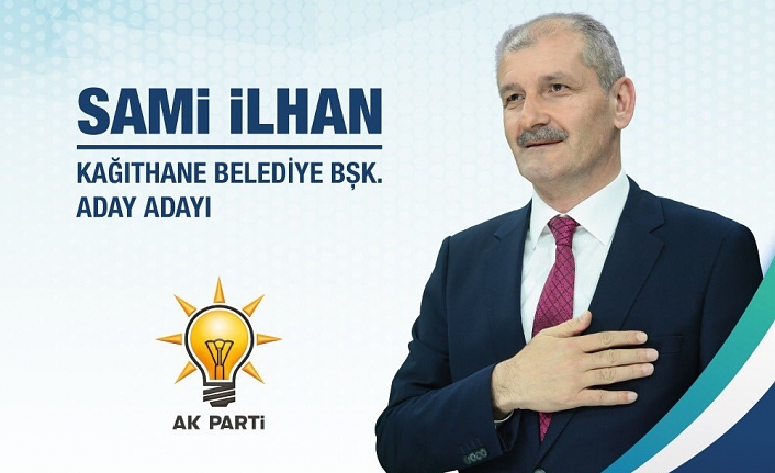 Eski ilçe başkanı Sami İlhan, Kâğıthane belediye başkan aday adayı oldu