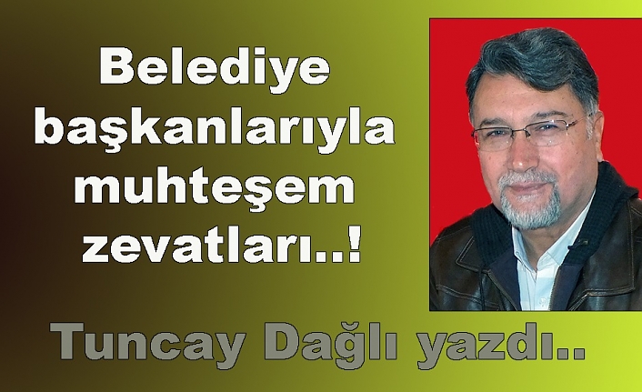 Belediye başkanlarıyla muhteşem zevatları..!