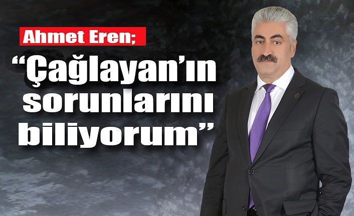 Ahmet Eren, “Çağlayan’da hepimiz için hizmete adayım”