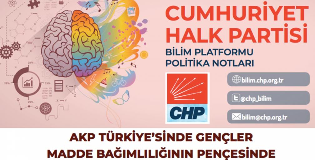 CHP BİLİM PLATFORMU, "AKP TÜRKİYE’SİNDE GENÇLER MADDE BAĞIMLILIĞIN PENÇESİNDE" BAŞLIKLI POLİTİKA NOTU HAZIRLADI