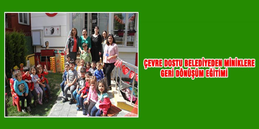 ÇEVRE DOSTU BELEDİYEDEN MİNİKLERE GERİ DÖNÜŞÜM EĞİTİMİ