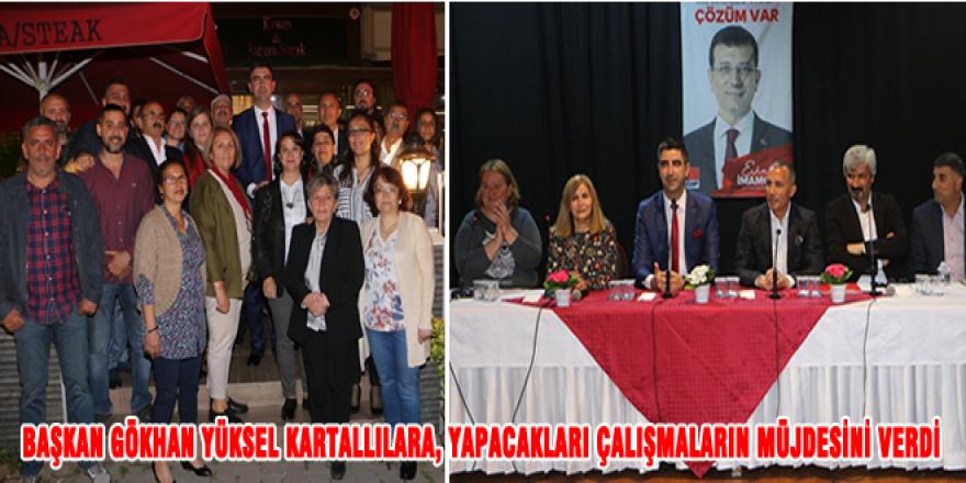 BAŞKAN GÖKHAN YÜKSEL KARTALLILARA, YAPACAKLARI ÇALIŞMALARIN MÜJDESİNİ VERDİ