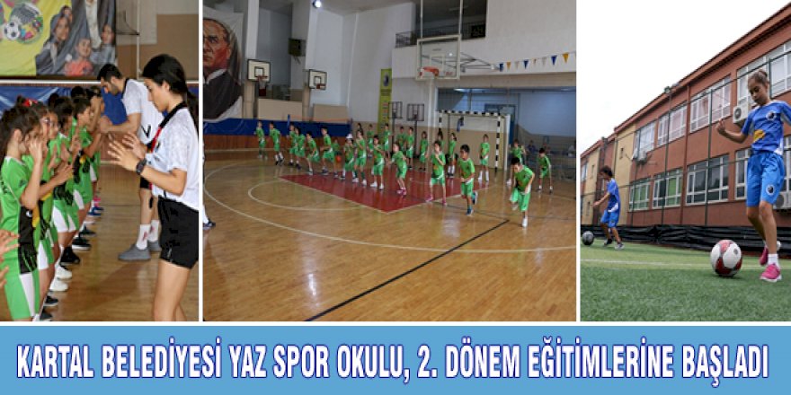 KARTAL BELEDİYESİ YAZ SPOR OKULU, 2. DÖNEM EĞİTİMLERİNE BAŞLADI