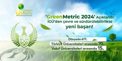 GREENMETRİC 2024 AÇIKLANDI: İGÜ’DEN ÇEVRE VE SÜRDÜRÜLEBİLİRLİKTE YENİ BAŞARI