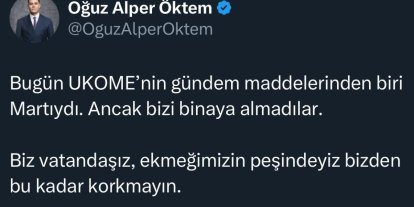 MARTI KURUCUSU OĞUZ ALPER ÖKTEM UKOME’YE ALINMADI