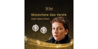 Sİ-SER KÜPE İŞİTME CİHAZLARIYLA MÜCEVHERE SES VERDİ